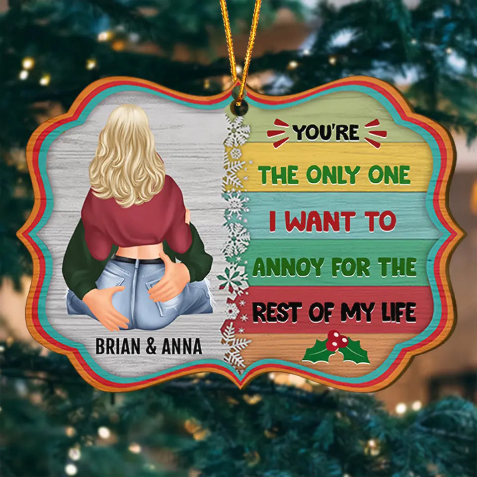 You're The Only One I Want To Annoy For The Rest Of My Life - Personalized Custom Wood Ornament - Christmas Gift For Couple
