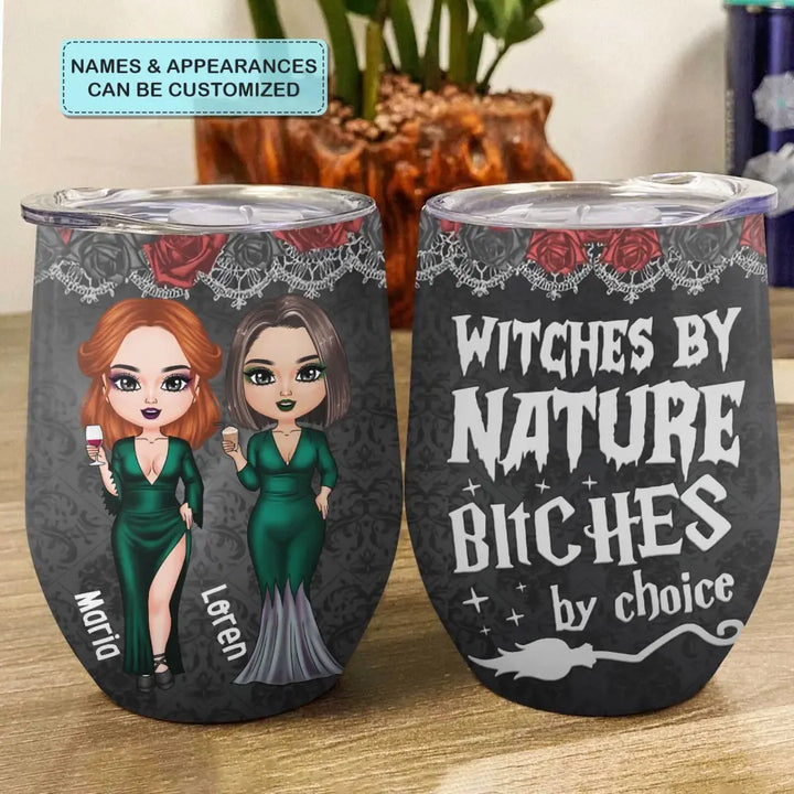 Personalized Custom Wine Tumbler - Halloween Gift For Friends, Witch Besties - Witches By Nature B*tch By Choice