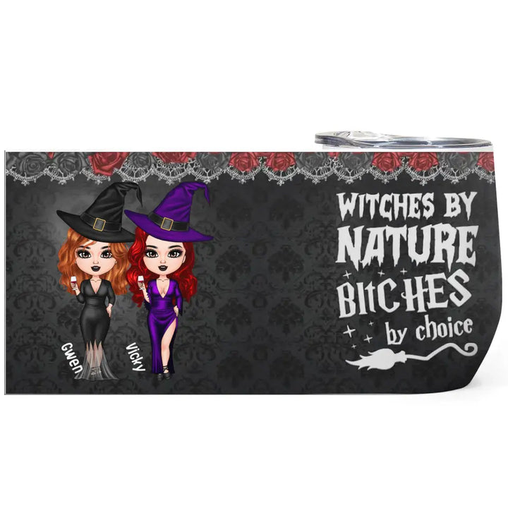 Personalized Custom Wine Tumbler - Halloween Gift For Friends, Witch Besties - Witches By Nature B*tch By Choice