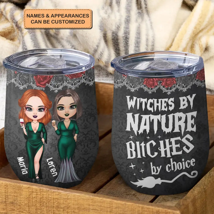 Personalized Custom Wine Tumbler - Halloween Gift For Friends, Witch Besties - Witches By Nature B*tch By Choice