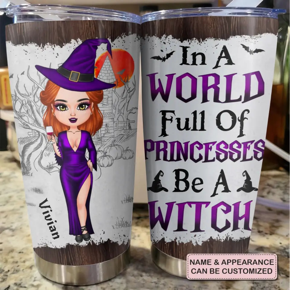 Personalized Custom Tumbler - Halloween Gift For Friend, Besties - In A World Full Of Princesses Be A Witch