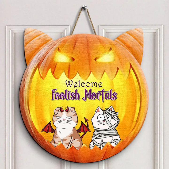 Welcome Foolish Mortals - Personalized Custom Halloween Welcome Sign - Gift For Cat Mom, Cat Dad, Cat Lover, Cat Owner - Pumpkin Signs