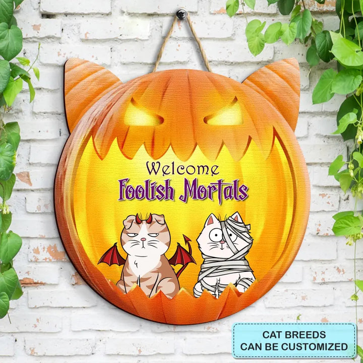Welcome Foolish Mortals - Personalized Custom Halloween Welcome Sign - Gift For Cat Mom, Cat Dad, Cat Lover, Cat Owner - Pumpkin Signs
