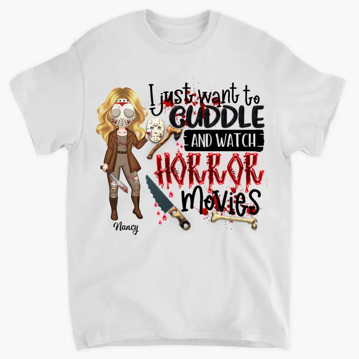 I Just Want To Cuddle And Watch Horror Movies - Personalized Custom T-shirt - Halloween Gift For Horror Movies Lover