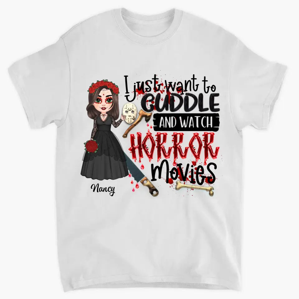 I Just Want To Cuddle And Watch Horror Movies - Personalized Custom T-shirt - Halloween Gift For Horror Movies Lover