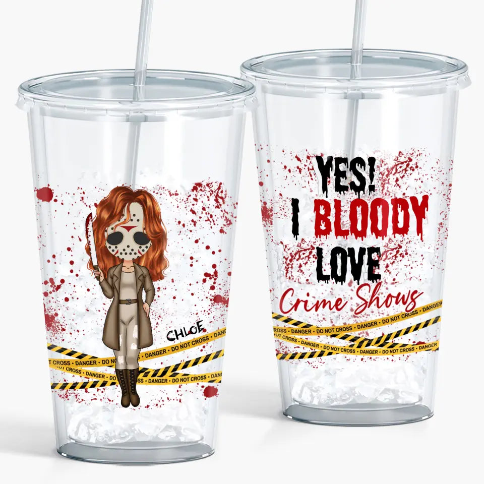 Yes! I Bloody Love Crime Shows - Personalized Custom Acrylic Tumbler - Halloween Gift For Horror Movies Lovers