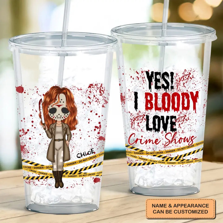 Yes! I Bloody Love Crime Shows - Personalized Custom Acrylic Tumbler - Halloween Gift For Horror Movies Lovers