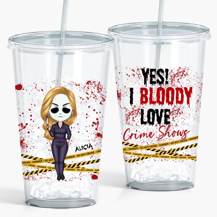 Yes! I Bloody Love Crime Shows - Personalized Custom Acrylic Tumbler - Halloween Gift For Horror Movies Lovers