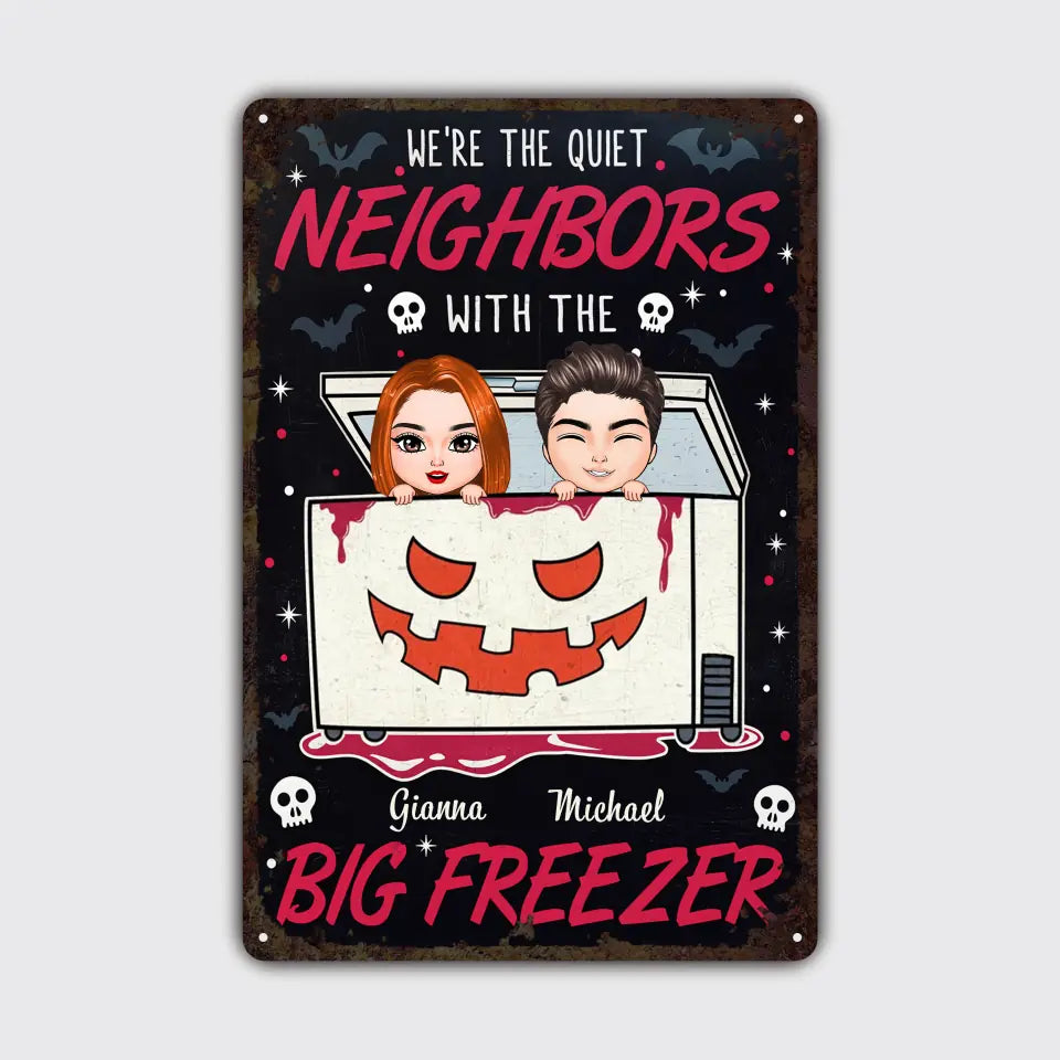 I Am The Quiet Neighbor With The Big Freezer - Personalized Custom Metal Sign - Halloween Gift For Bestie, Friend, Couple