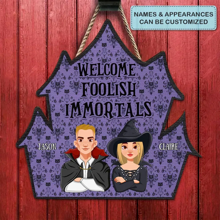 Halloween Welcome Foolish Immortals - Personalized Custom Door Sign - Halloween Gift For Family, Family Members, Couple