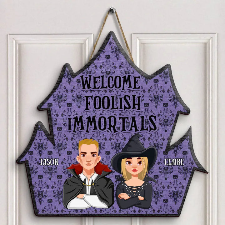 Halloween Welcome Foolish Immortals - Personalized Custom Door Sign - Halloween Gift For Family, Family Members, Couple