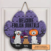 Welcome Foolish Mortals - Personalized Custom Door Sign - Halloween Gift For Dog Lover, Dog Mom, Dog Dad, Dog Owner
