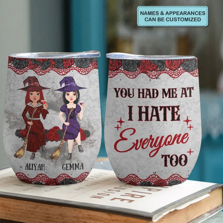 You Had Me At I Hate - Personalized Custom Wine Tumbler - Halloween Gift For Friends, Witch Besties