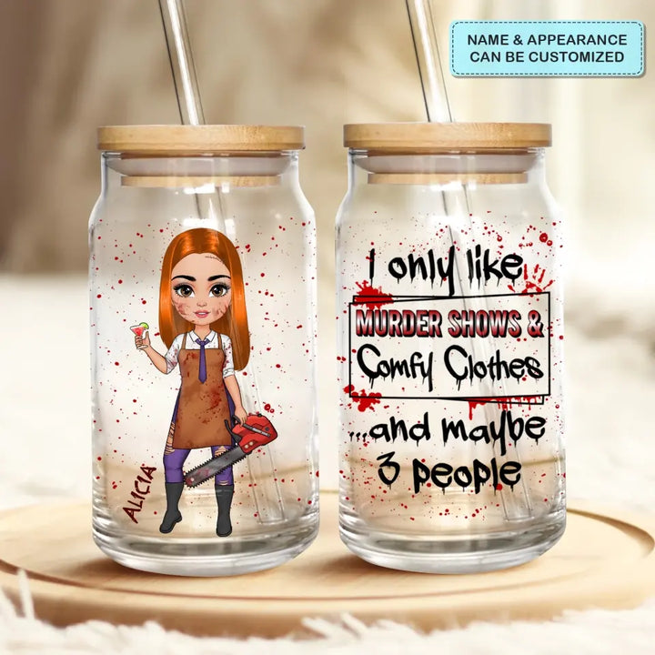 I Only Like Murder Show And Comfy Clothes - Personalized Custom Glass Can - Halloween Gift For Friends, Witch Besties