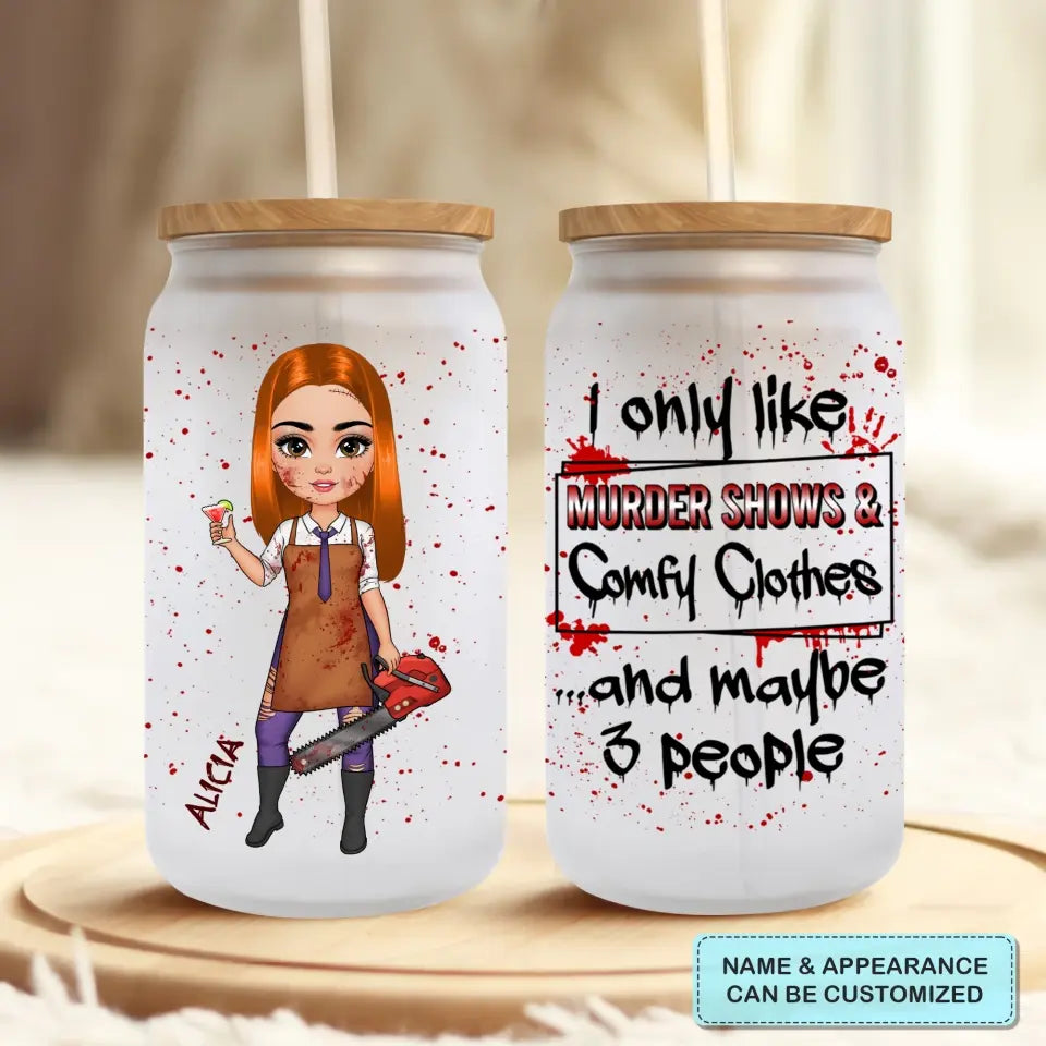 I Only Like Murder Show And Comfy Clothes - Personalized Custom Glass Can - Halloween Gift For Friends, Witch Besties