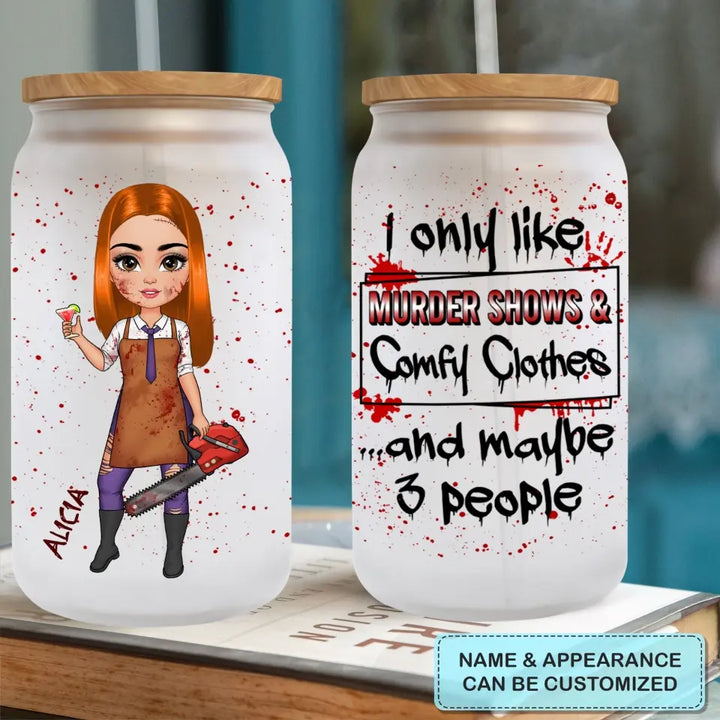 I Only Like Murder Show And Comfy Clothes - Personalized Custom Glass Can - Halloween Gift For Friends, Witch Besties
