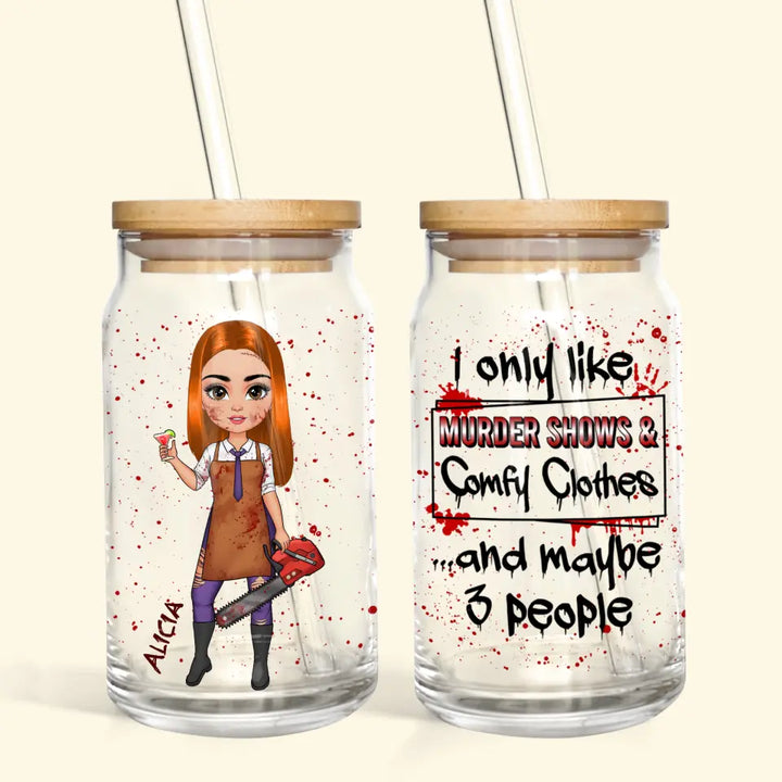 I Only Like Murder Show And Comfy Clothes - Personalized Custom Glass Can - Halloween Gift For Friends, Witch Besties