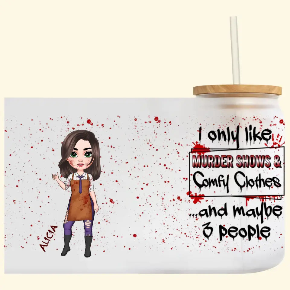 I Only Like Murder Show And Comfy Clothes - Personalized Custom Glass Can - Halloween Gift For Friends, Witch Besties