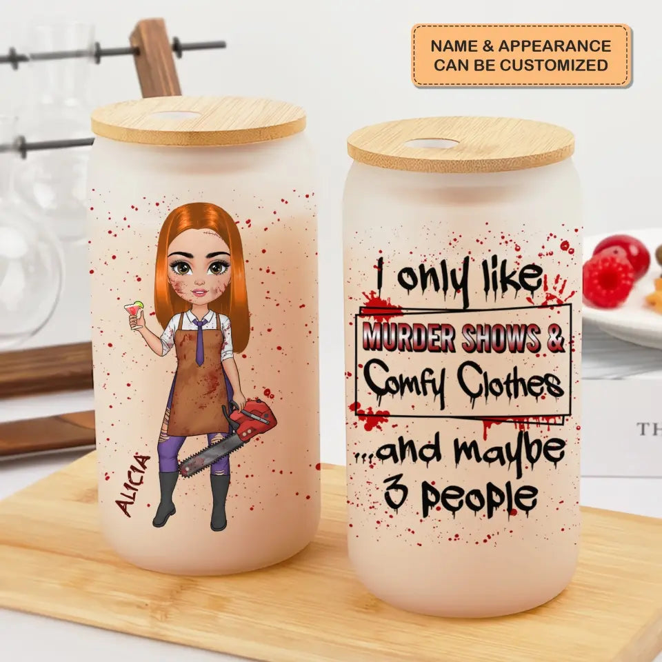 I Only Like Murder Show And Comfy Clothes - Personalized Custom Glass Can - Halloween Gift For Friends, Witch Besties