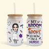 My Broom Broke - Personalized Custom Glass Can - Halloween Gift For Nurse