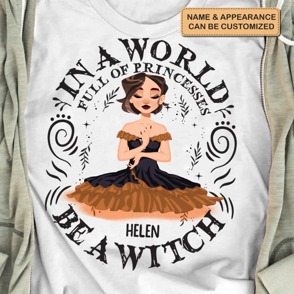 In A World Full Of Princesses Be A Witch - Personalized Custom T-shirt - Halloween Gift For Wicca