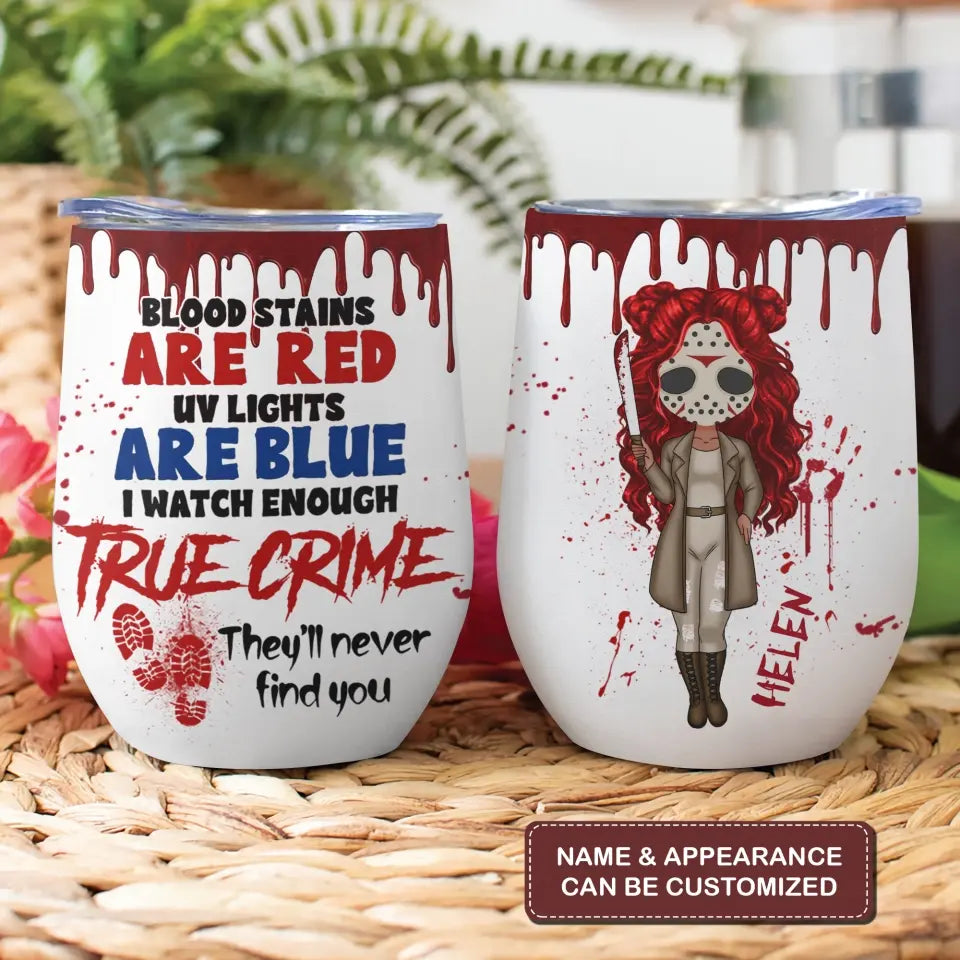 Blood Stains Are Red UV Lights Are Blue - Personalized Custom Wine Tumbler - Halloween Gift For Friends