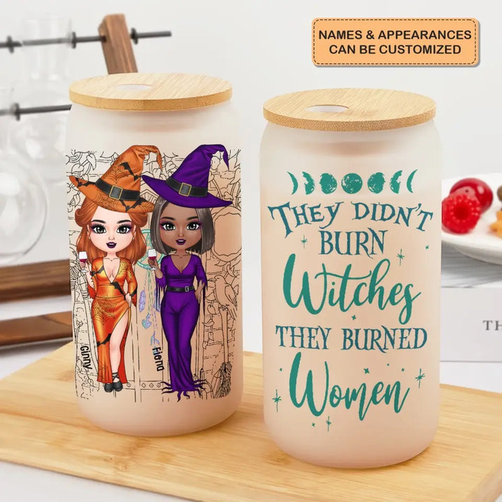 They Didn't Burn The Witches - Personalized Custom Glass Can - Halloween Gift For Friends, Besties, Witch