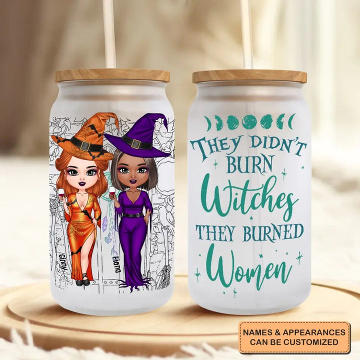 They Didn't Burn The Witches - Personalized Custom Glass Can - Halloween Gift For Friends, Besties, Witch