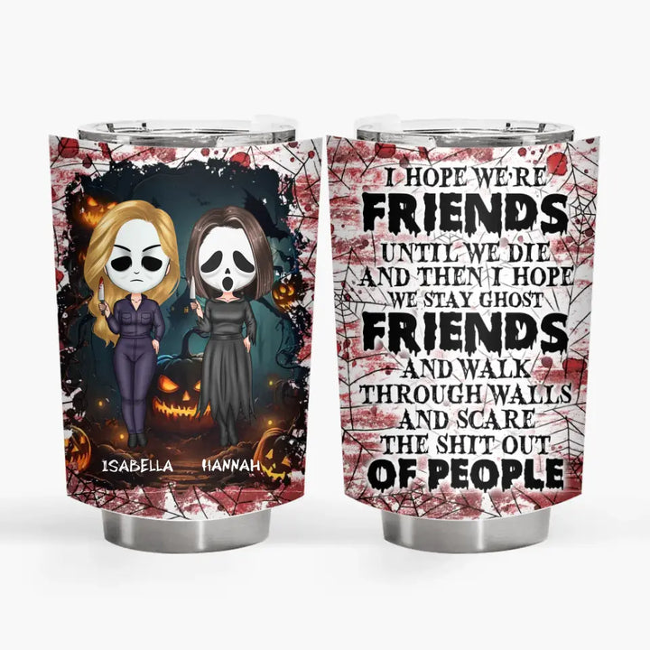 I Hope We're Friends - Personalized Custom Tumbler - Halloween Gift For Friends, Besties