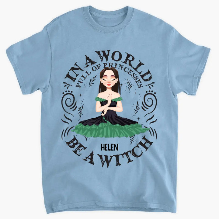 In A World Full Of Princesses Be A Witch - Personalized Custom T-shirt - Halloween Gift For Wicca