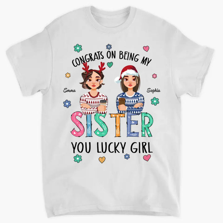 Congrats On Being My Sister - Personalized Custom T-shirt - Christmas Gift For Sister