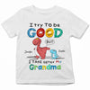 I Try To Be Good But I Take After My Grandma - Personalized Custom Youth T-shirt - Mother&#39;s Day Gift For Grandma, Mom, Family Members