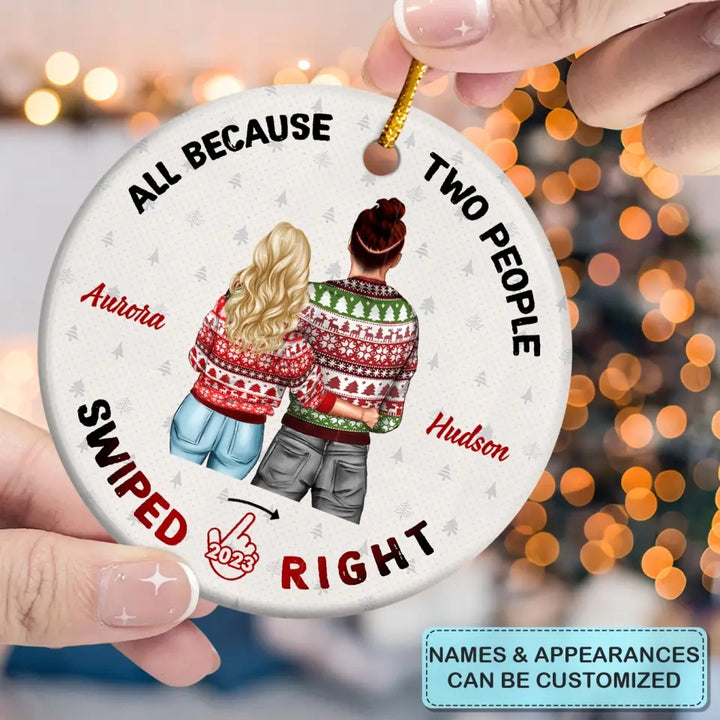 All Because Two People Swipe Right - Personalized Custom Ceramic Ornament - Christmas Gift For Couple, Wife, Husband