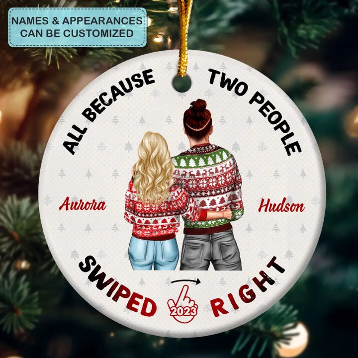 All Because Two People Swipe Right - Personalized Custom Ceramic Ornament - Christmas Gift For Couple, Wife, Husband
