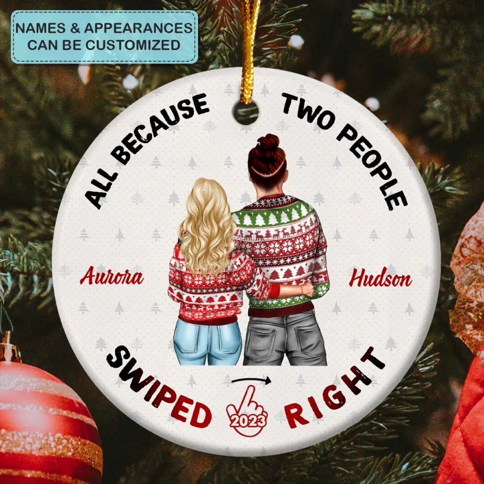 All Because Two People Swipe Right - Personalized Custom Ceramic Ornament - Christmas Gift For Couple, Wife, Husband