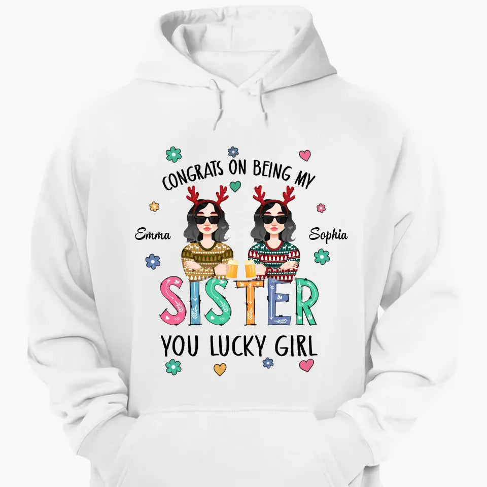 Congrats On Being My Sister - Personalized Custom T-shirt - Christmas Gift For Sister