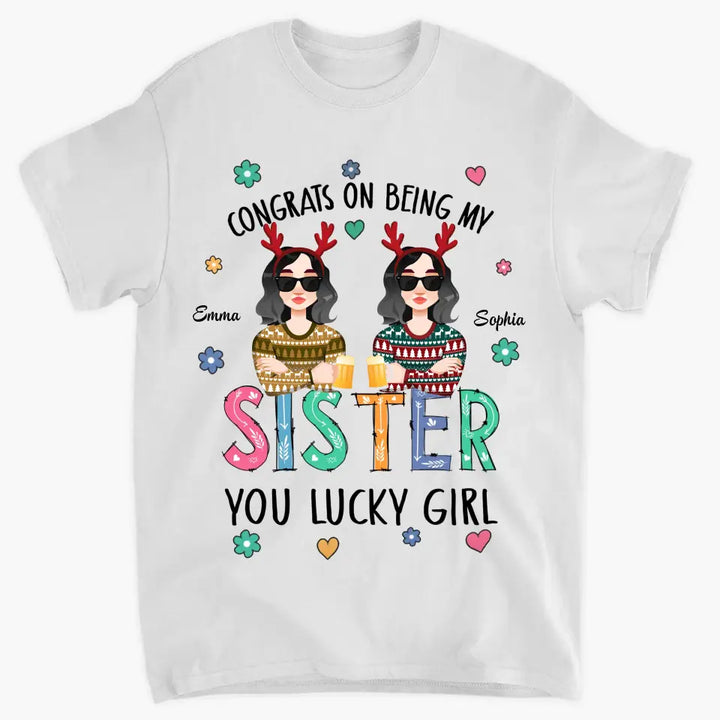 Congrats On Being My Sister - Personalized Custom T-shirt - Christmas Gift For Sister