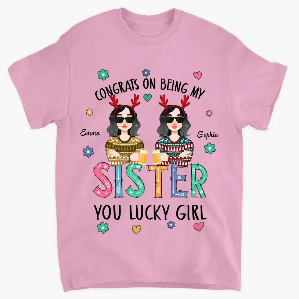 Congrats On Being My Sister - Personalized Custom T-shirt - Christmas Gift For Sister