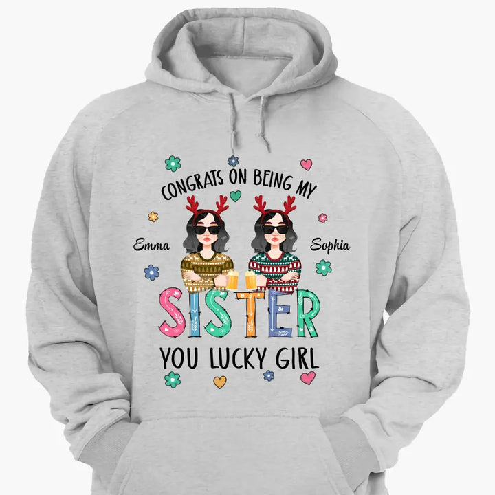 Congrats On Being My Sister - Personalized Custom T-shirt - Christmas Gift For Sister