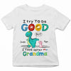 I Try To Be Good But I Take After My Grandma - Personalized Custom Youth T-shirt - Mother&#39;s Day Gift For Grandma, Mom, Family Members