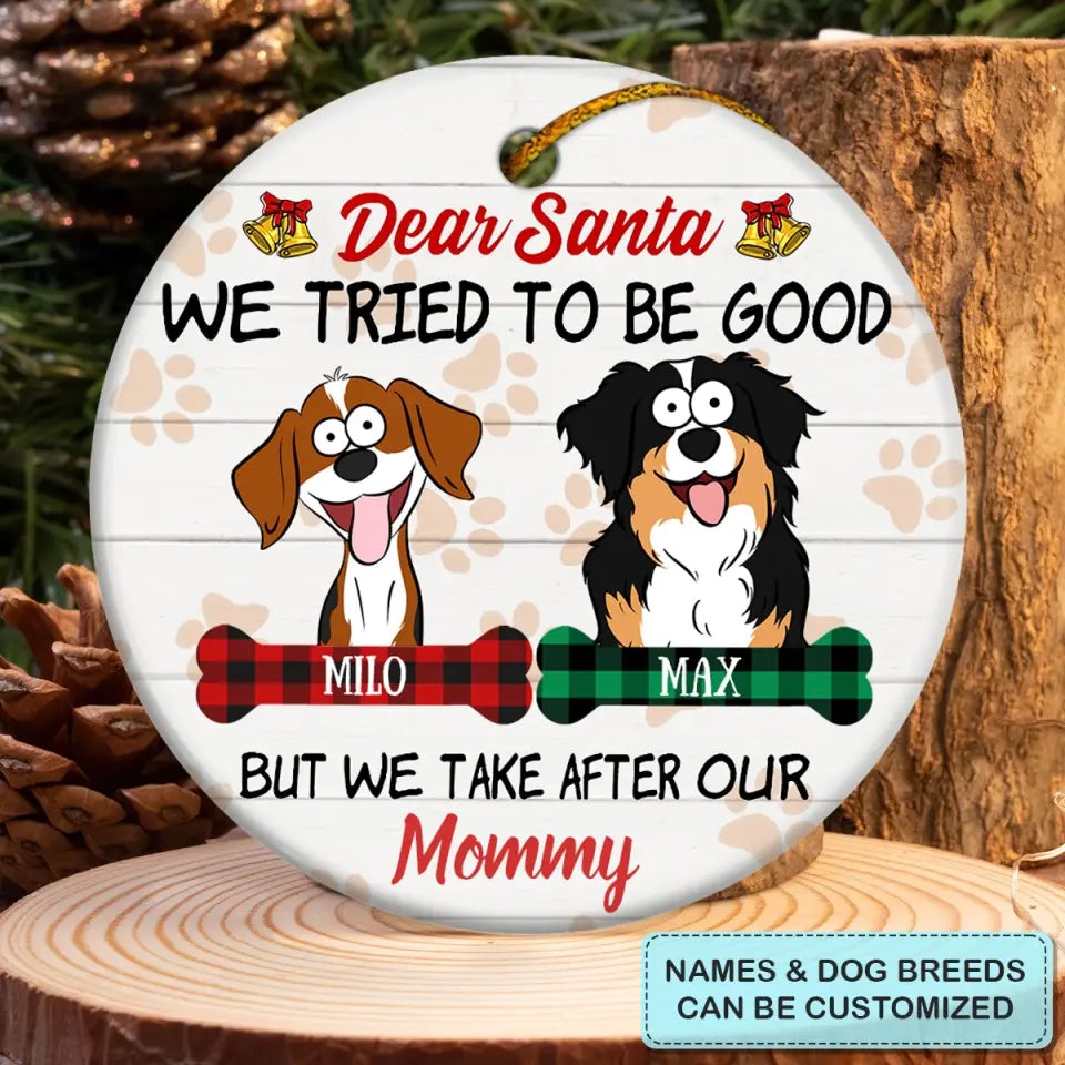 Dear Santa I Tried To Be Good - Personalized Custom Ceramic Ornament - Gift For Dog Lover, Dog Mom, Dog Dad