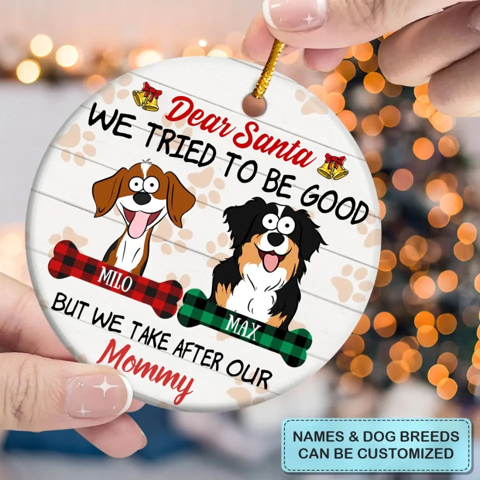 Dear Santa I Tried To Be Good - Personalized Custom Ceramic Ornament - Gift For Dog Lover, Dog Mom, Dog Dad