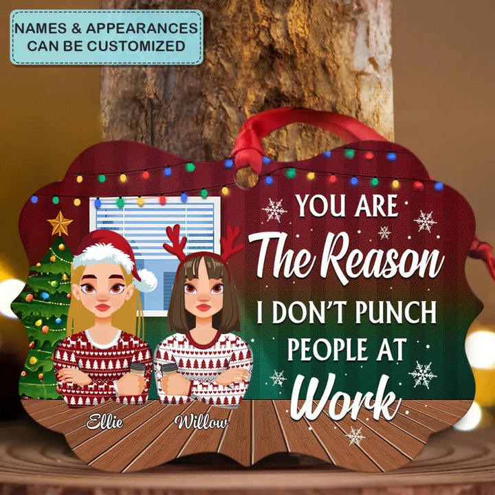 You Are The Reason I Don't Punch People At Work - Personalized Custom Aluminium Ornament - Christmas Gift For Colleagues