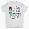 Living That Nurse Life - Personalized Custom T-shirt - Nurse&#39;s Day, Appreciation Gift For Nurse