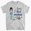 Living That Nurse Life - Personalized Custom T-shirt - Nurse&#39;s Day, Appreciation Gift For Nurse