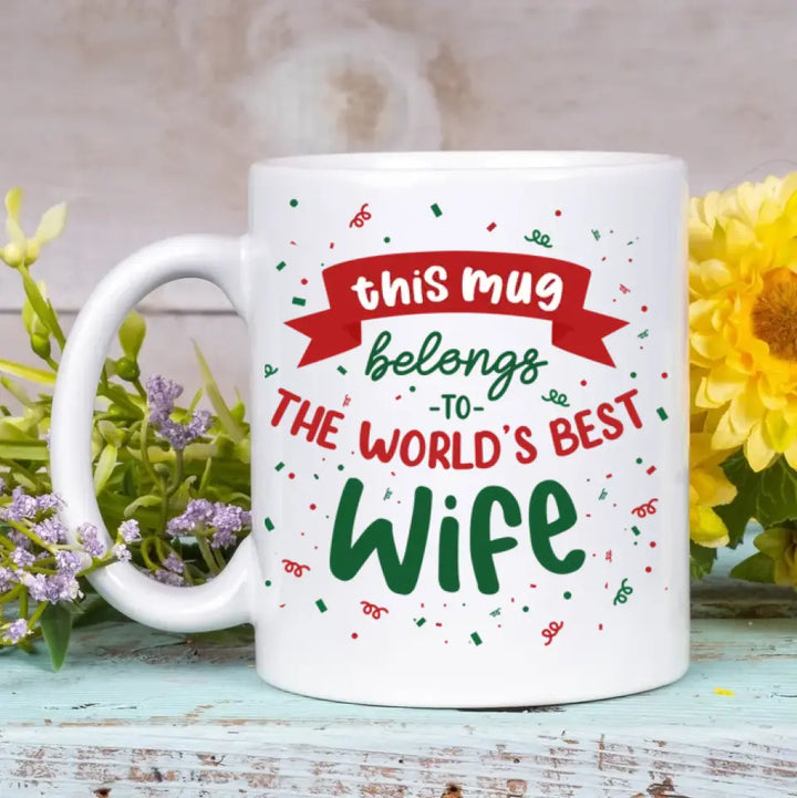 This Mug Belongs To The World's Best Wife - Personalized Custom White Mug - Christmas Gift For Couple, Wife, Husband