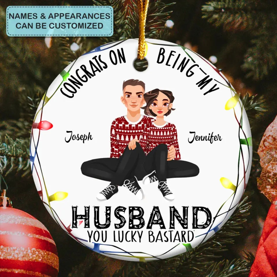 Congrats On Being My Husband - Personalized Custom Ceramic Ornament - Christmas Gift For Couple, Wife, Husband