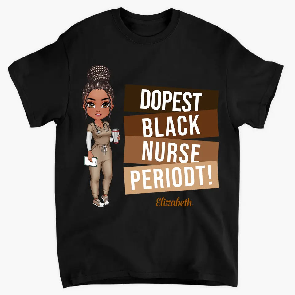 Dopest Black Nurse Periodt - Personalized Custom T-shirt - Nurse's Day, Appreciation Gift For Nurse