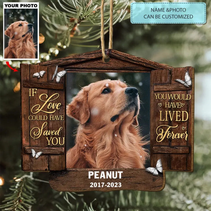 You Would Have Lived Forever - Personalized Custom Wood Ornament - Christmas, Memorial Gift For Pet Mom, Pet Dad, Pet Lover, Pet Owner