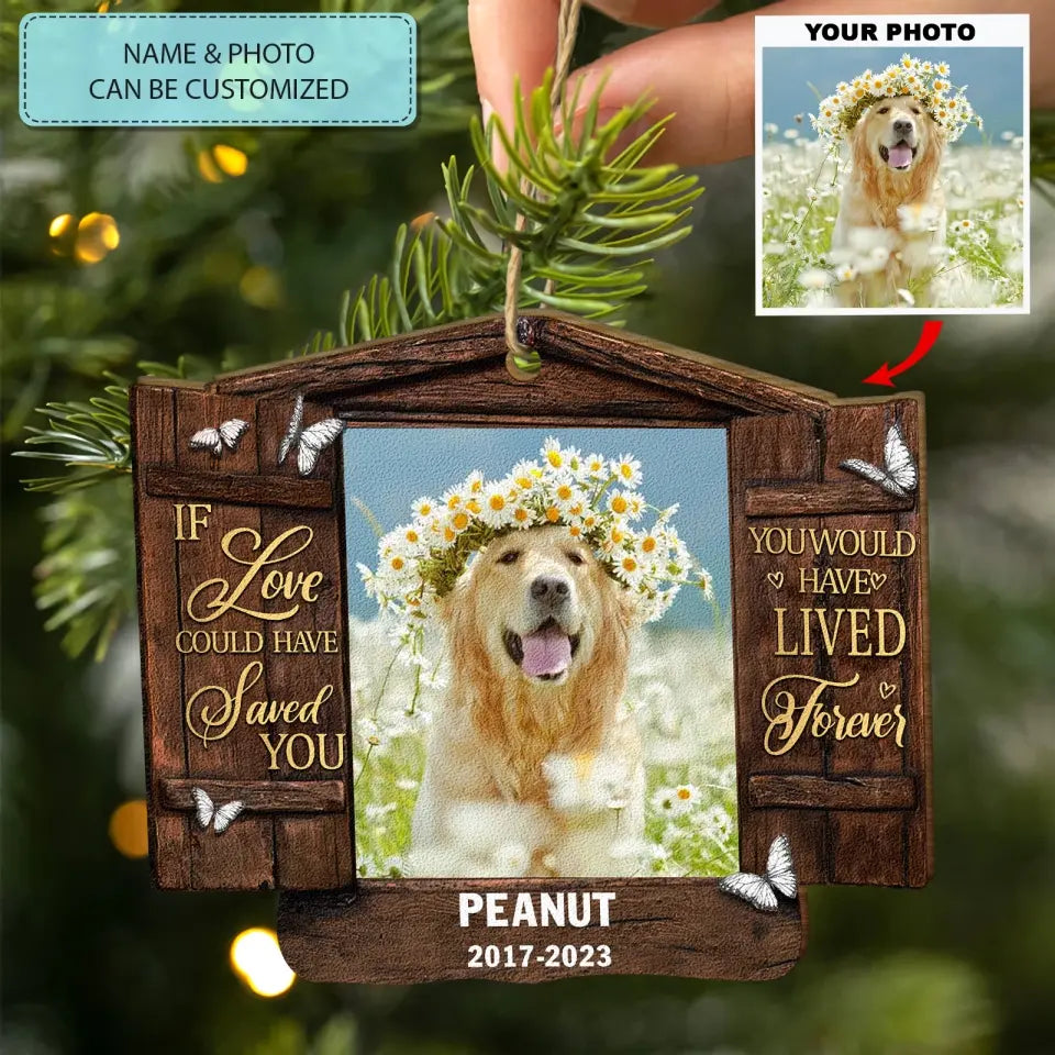 You Would Have Lived Forever - Personalized Custom Wood Ornament - Christmas, Memorial Gift For Pet Mom, Pet Dad, Pet Lover, Pet Owner